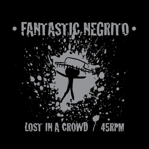 Fantastic Negrito - Lost In A Crowd