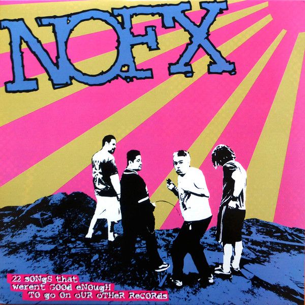 NOFX - 22 Songs That Weren't Good Enough To Go On Our Other Records