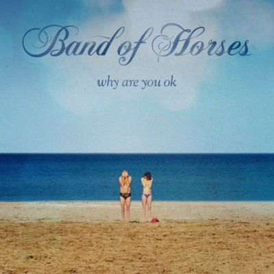 Band of Horses - Why Are You OK