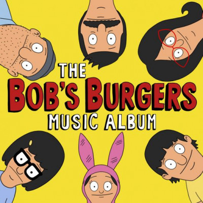 Bobâ€™s Burgers - The Bobâ€™s Burgers Music Album